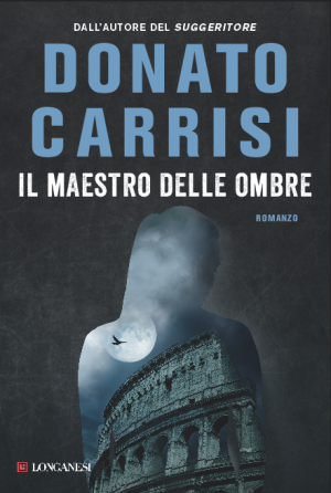 Donato Carrisi’s new, chilling thriller IL MAESTRO DELLE OMBRE published in Italy today