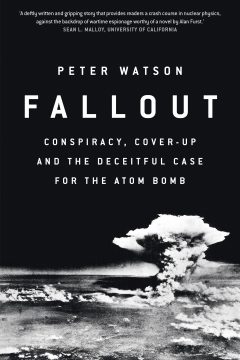 Fallout: Conspiracy, Cover-up and the Deceitful Case for the Atomic Bomb