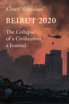 Beirut 2020: The Collapse of a Civilization, a Journal