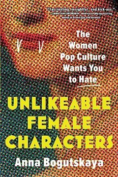 Unlikeable Female Characters